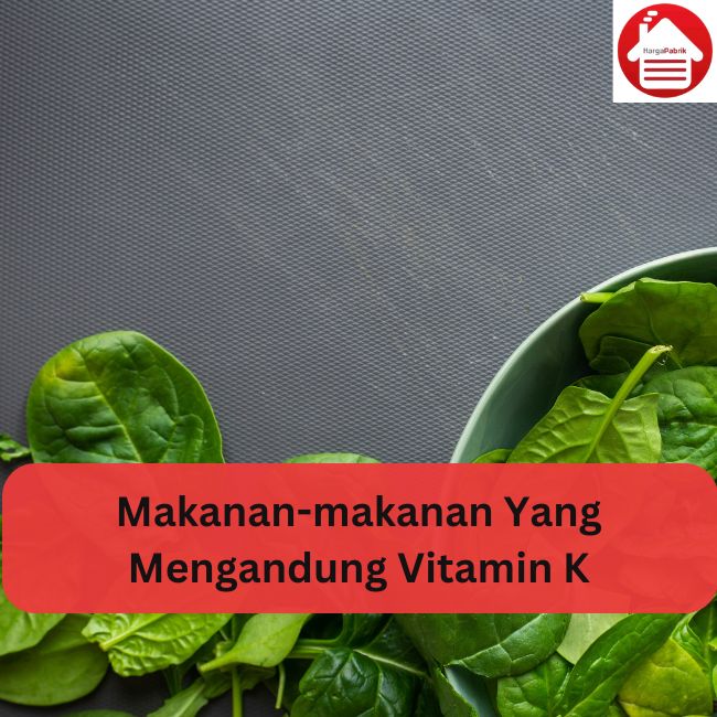 Makanan-makanan Yang Mengandung Vitamin K